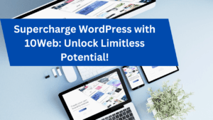 Read more about the article Unleash WordPress Beast with 10Web: Ignite Limitless Potential!