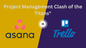 Read more about the article Trello and Asana: Project Management Clash Of The Titans